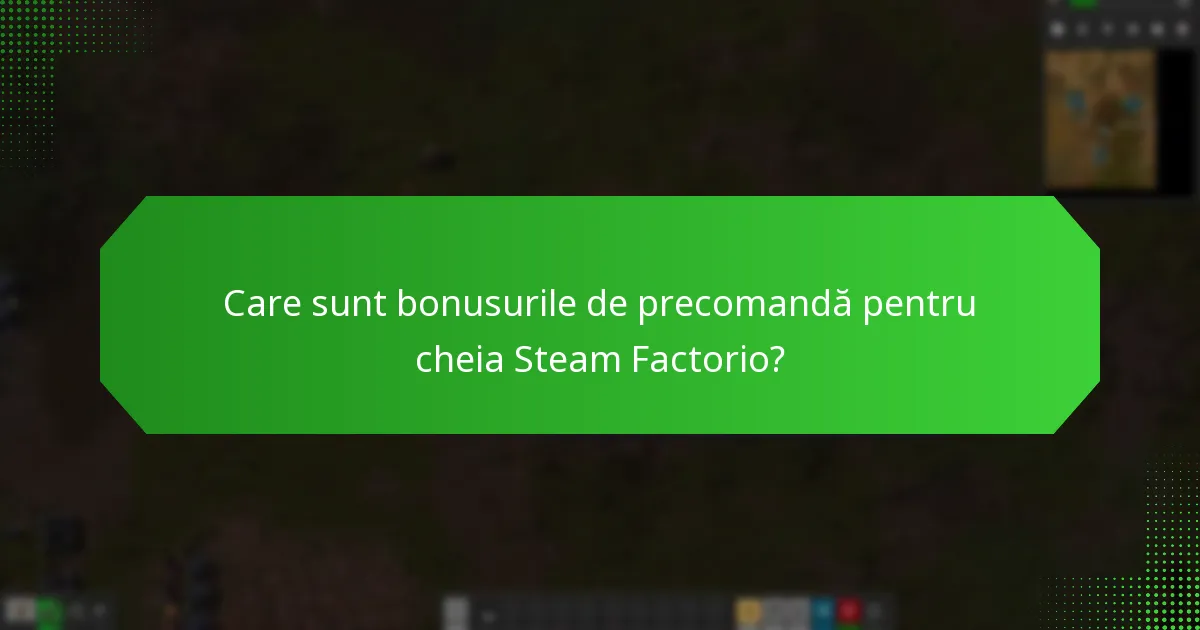 Ce caracteristici de acces anticipat sunt incluse cu cheia Steam pentru Factorio?