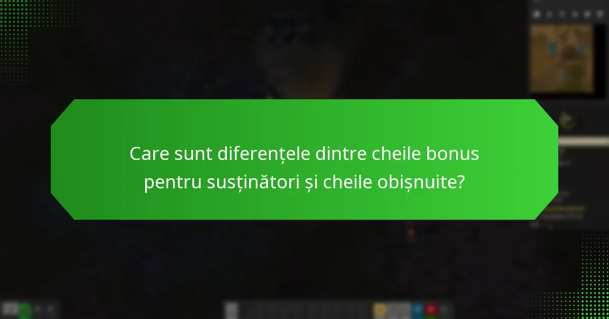Care sunt diferențele dintre cheile bonus pentru susținători și cheile obișnuite?