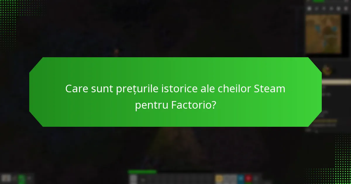 Care sunt cele mai bune practici pentru achiziționarea cheilor Steam pentru Factorio?