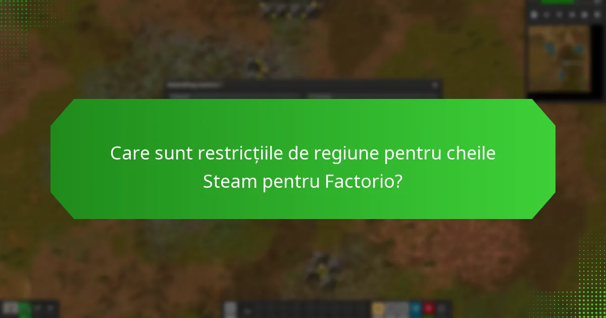 Care sunt restricțiile de regiune pentru cheile Steam pentru Factorio?