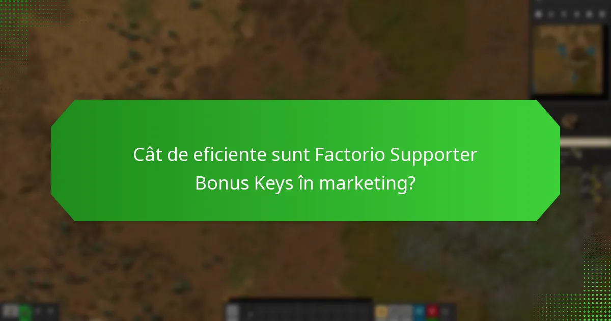 Cât de eficiente sunt Factorio Supporter Bonus Keys în marketing?