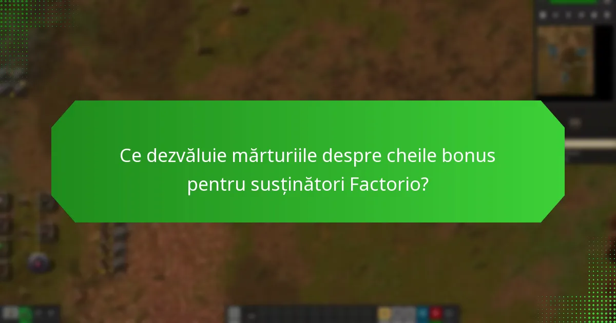 Ce dezvăluie mărturiile despre cheile bonus pentru susținători Factorio?