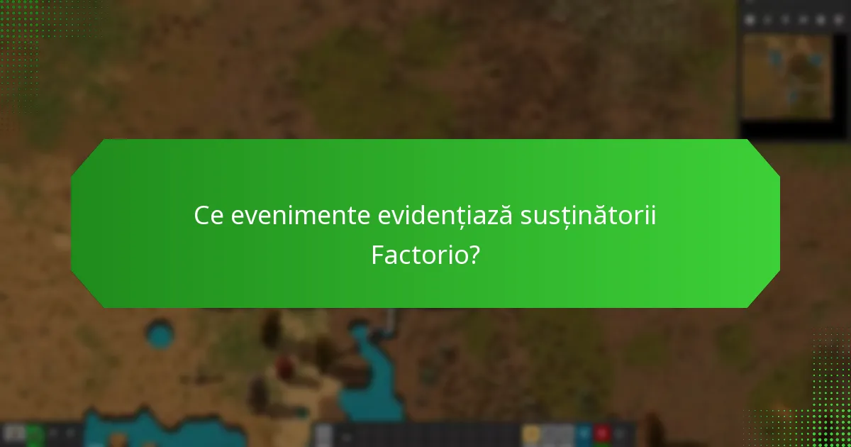 Ce evenimente evidențiază susținătorii Factorio?