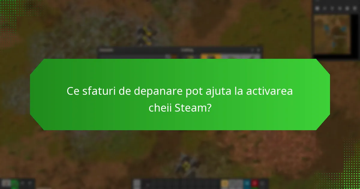 Ce greșeli comune ar trebui să evit când activez o cheie Steam?