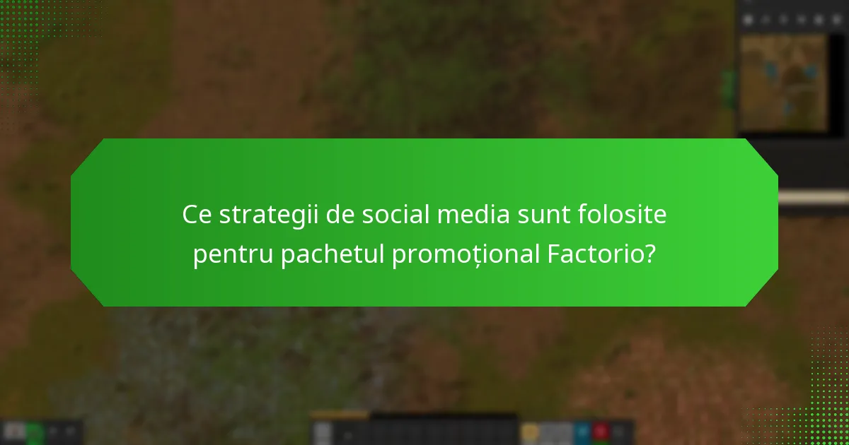 Ce strategii de social media sunt folosite pentru pachetul promoțional Factorio?