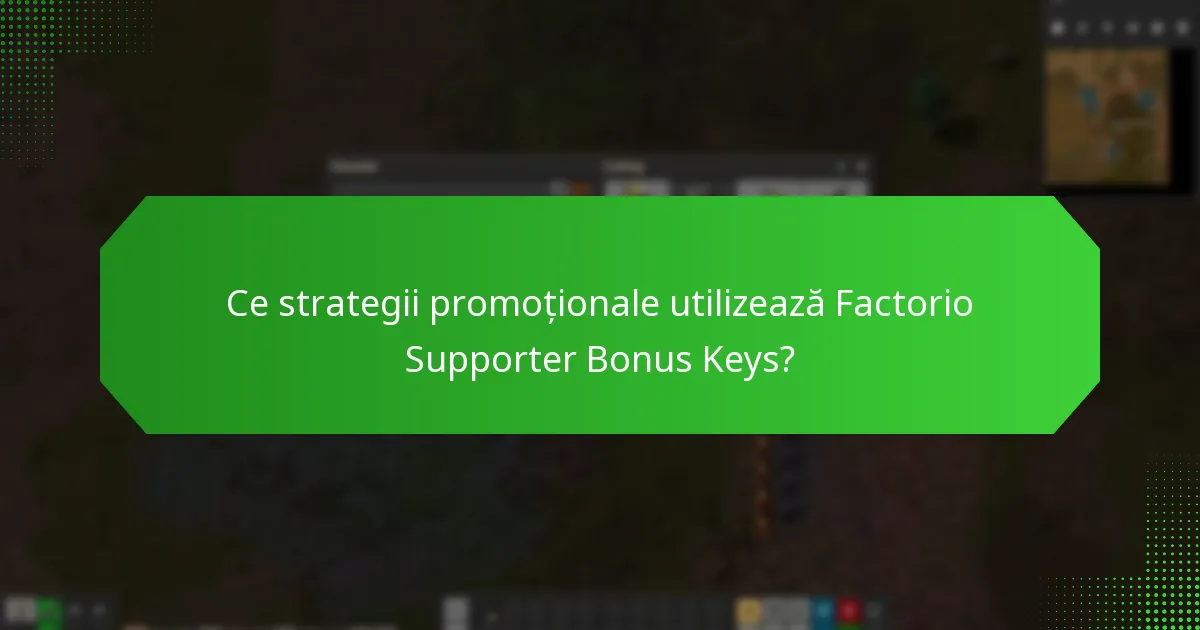 Ce strategii promoționale utilizează Factorio Supporter Bonus Keys?