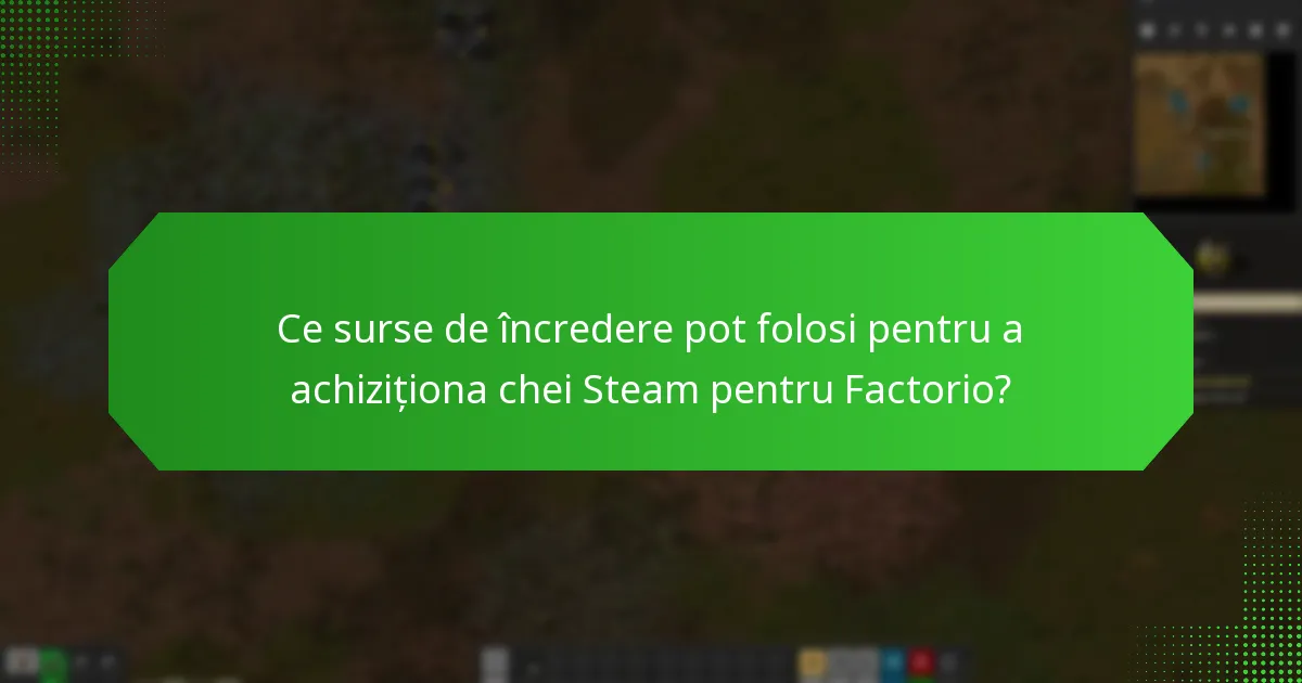 Ce surse de încredere pot folosi pentru a achiziționa chei Steam pentru Factorio?