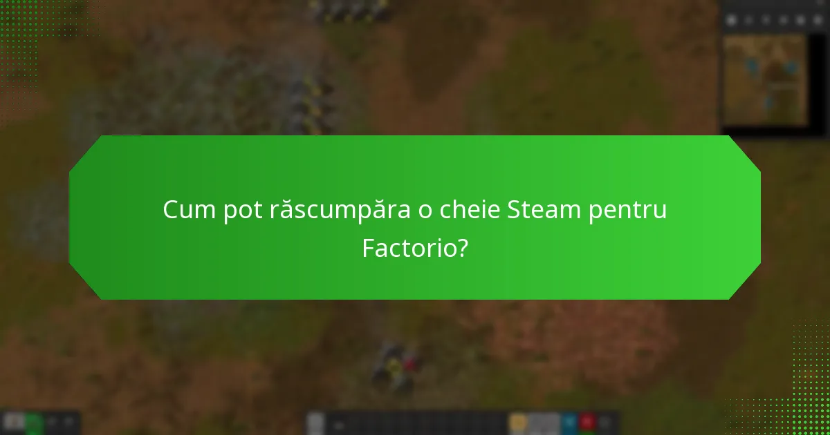 Ce întrebări își pun utilizatorii frecvent despre cheile Steam pentru Factorio?