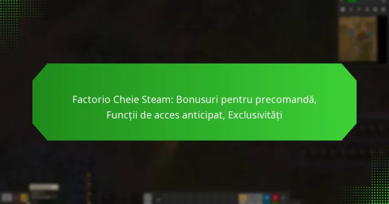 Factorio Cheie Steam: Bonusuri pentru precomandă, Funcții de acces anticipat, Exclusivități