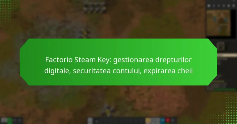 Factorio Steam Key: gestionarea drepturilor digitale, securitatea contului, expirarea cheii