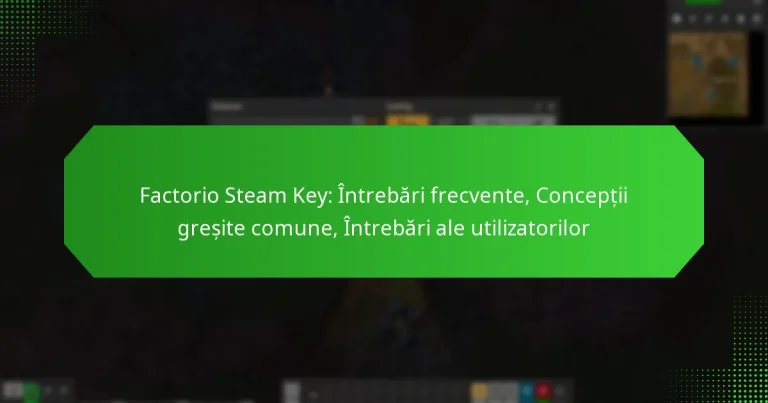Factorio Steam Key: Întrebări frecvente, Concepții greșite comune, Întrebări ale utilizatorilor